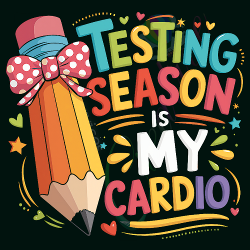 School - Testing Season is My Cardio