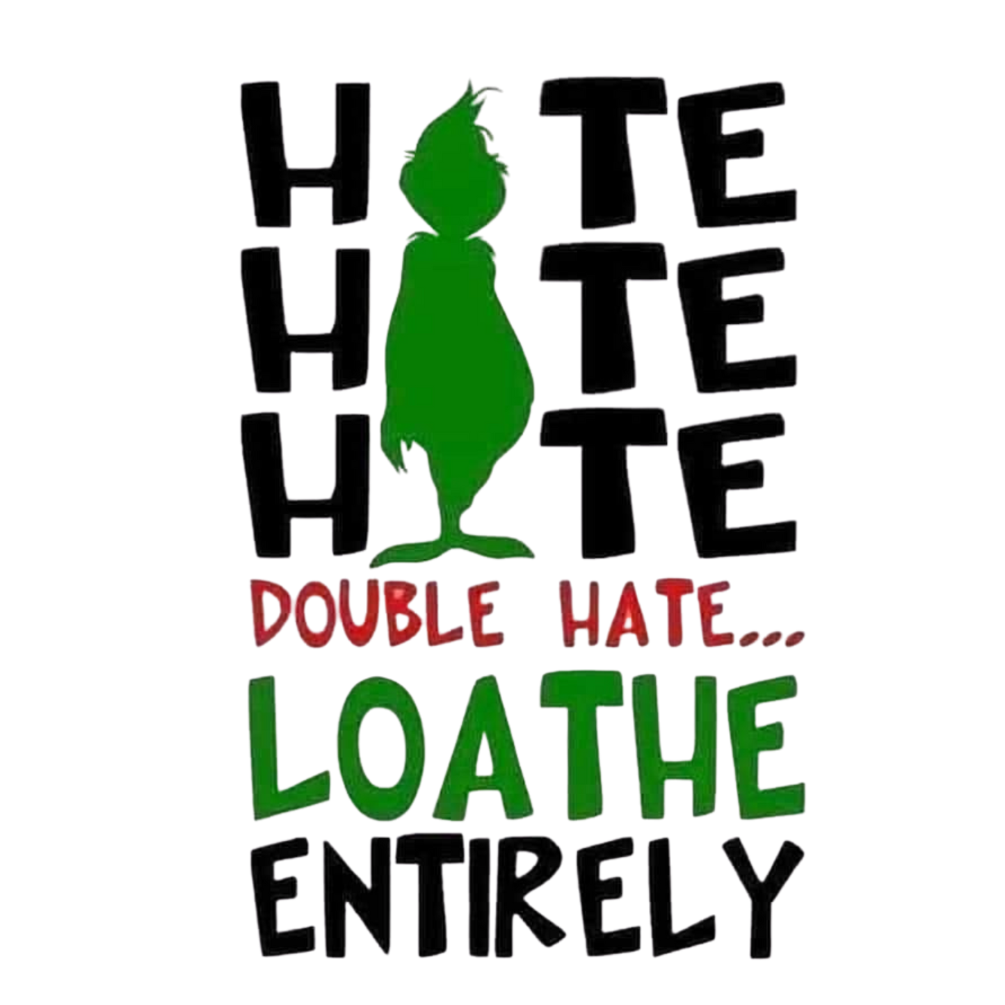 Hate Hate Loathe Entirely Grinch