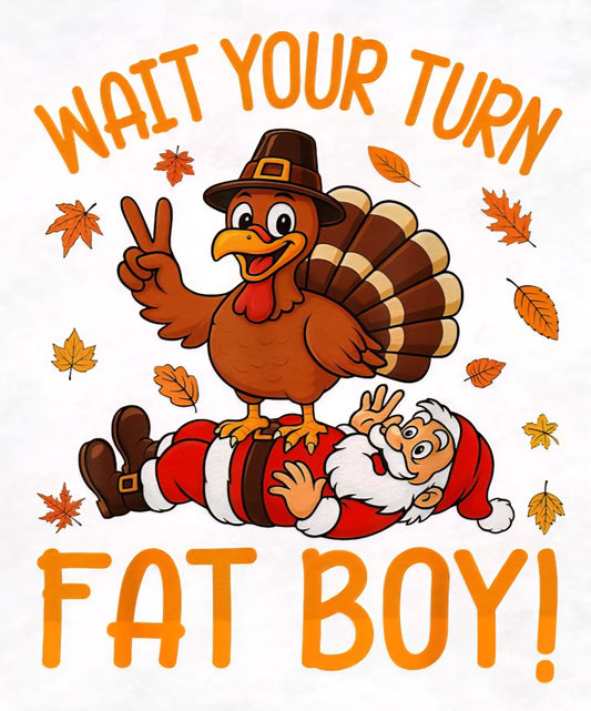 Wait Your Turn Fat Boy